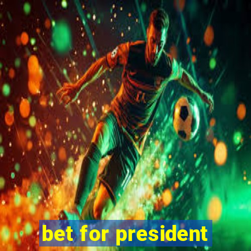 bet for president