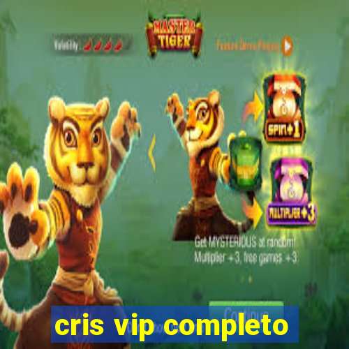 cris vip completo