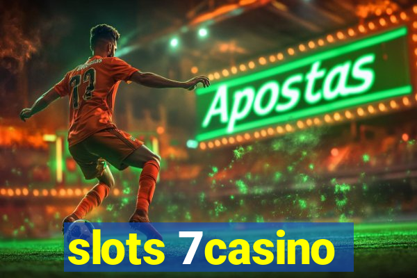 slots 7casino