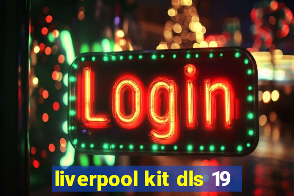 liverpool kit dls 19