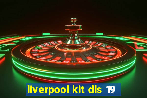 liverpool kit dls 19