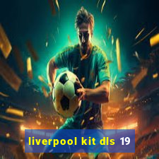 liverpool kit dls 19