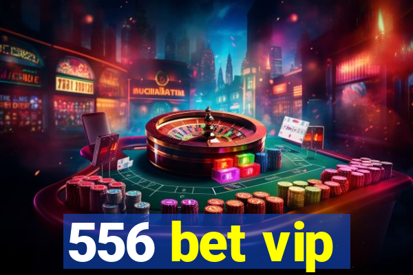 556 bet vip