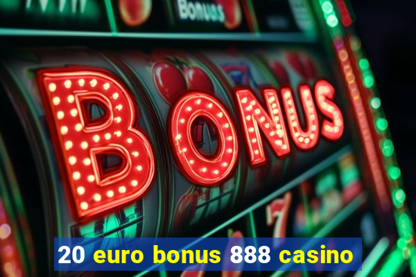 20 euro bonus 888 casino