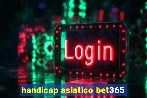 handicap asiatico bet365