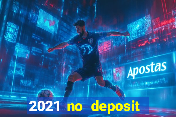 2021 no deposit casino bonus