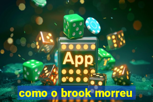 como o brook morreu