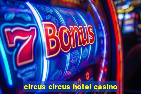 circus circus hotel casino