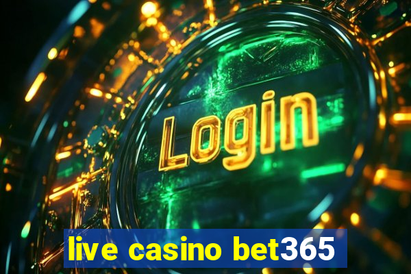 live casino bet365