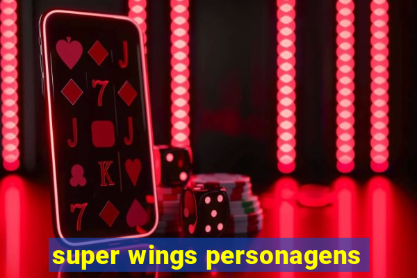 super wings personagens