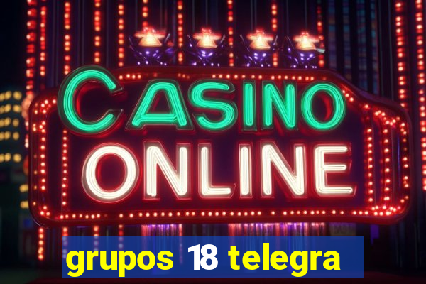 grupos 18 telegra