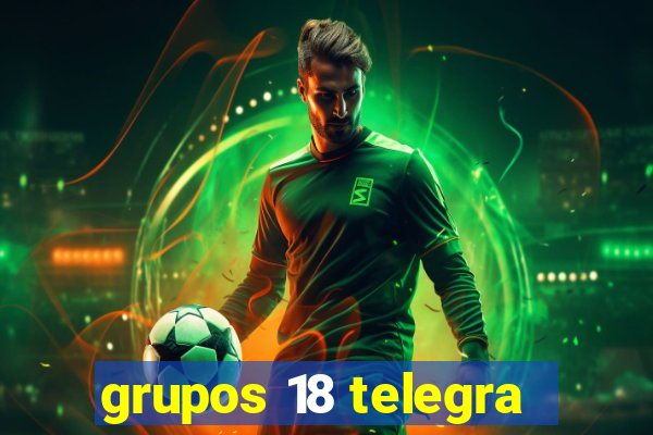 grupos 18 telegra