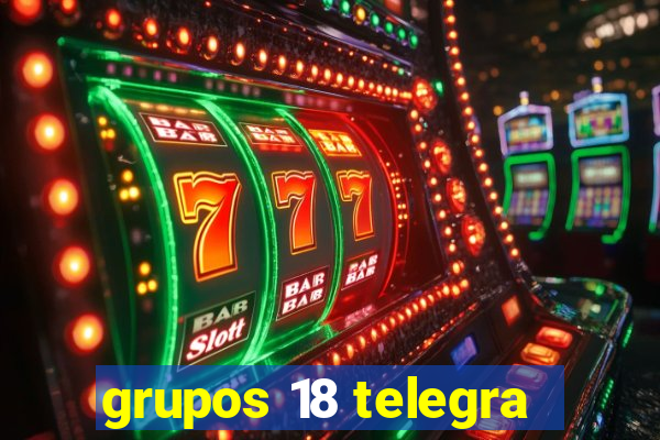 grupos 18 telegra