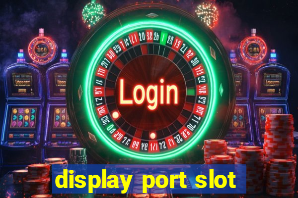 display port slot