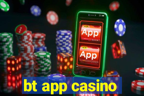 bt app casino