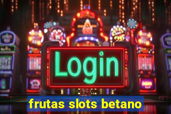 frutas slots betano