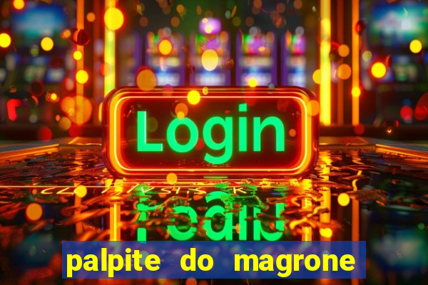 palpite do magrone para hoje