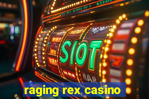 raging rex casino