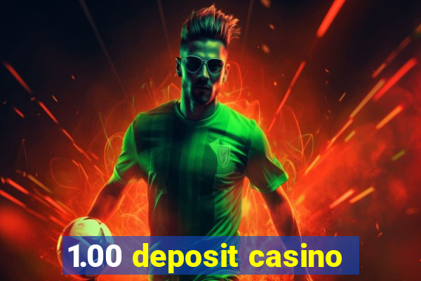 1.00 deposit casino