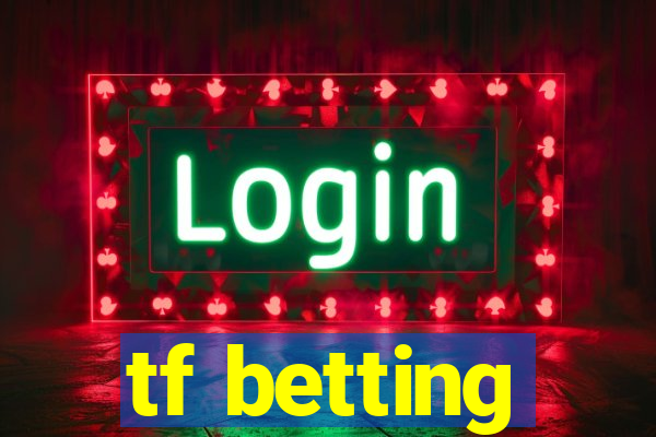 tf betting