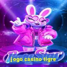 jogo casino tigre