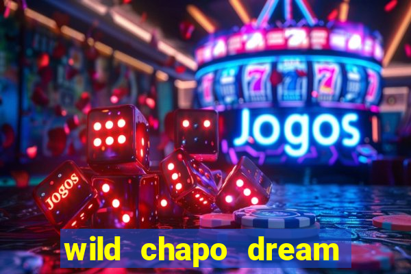 wild chapo dream drop slot online