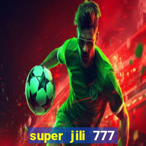 super jili 777 casino login