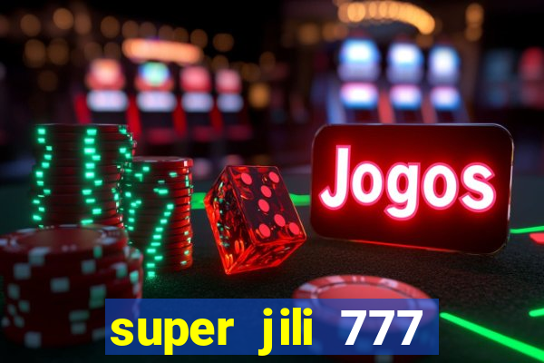 super jili 777 casino login