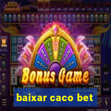 baixar caco bet