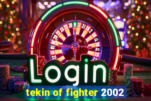 tekin of fighter 2002