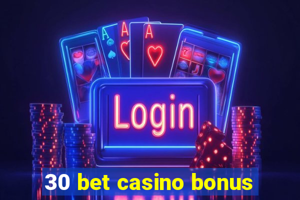 30 bet casino bonus