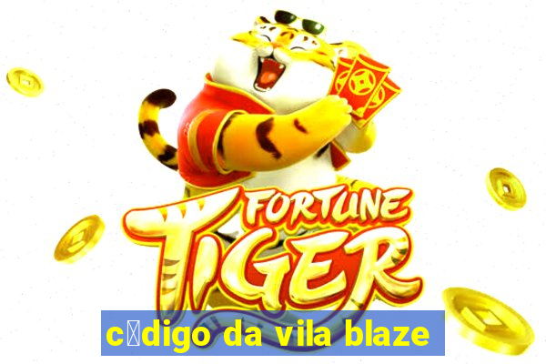 c贸digo da vila blaze