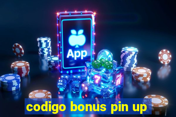 codigo bonus pin up