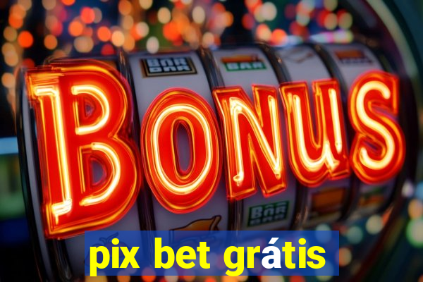 pix bet grátis