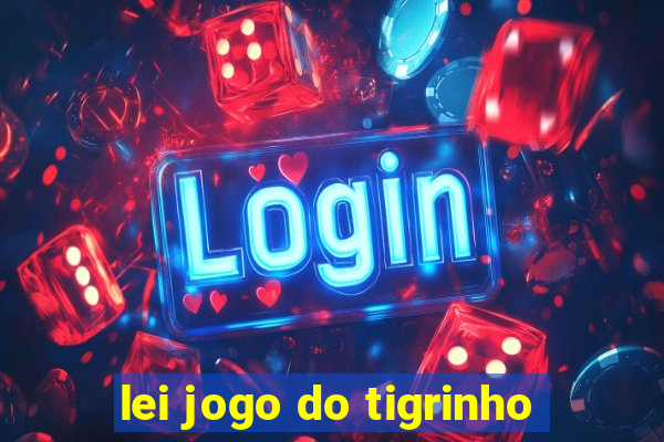 lei jogo do tigrinho