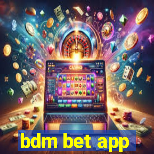 bdm bet app