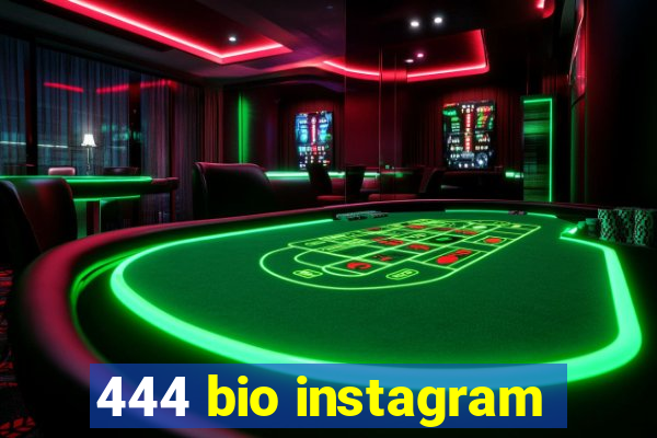 444 bio instagram