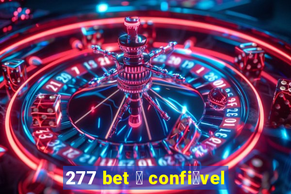 277 bet 茅 confi谩vel