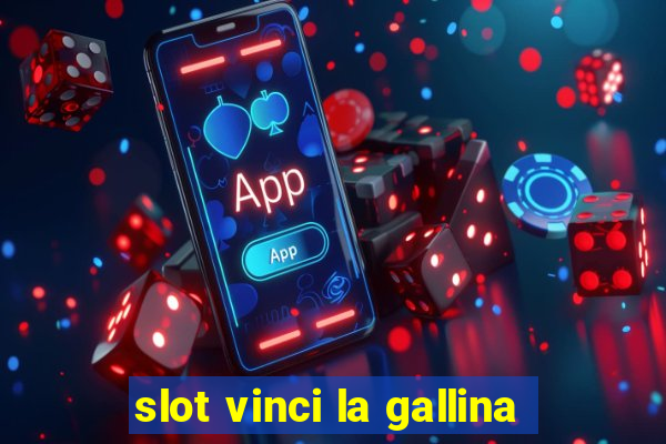 slot vinci la gallina