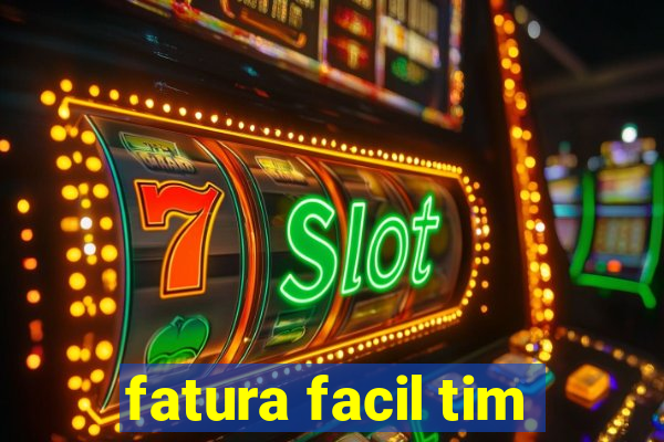 fatura facil tim