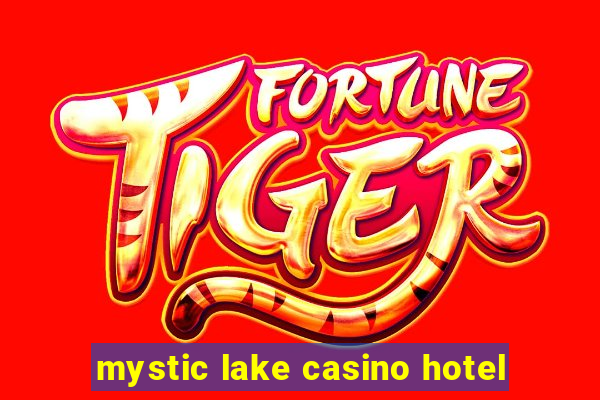 mystic lake casino hotel