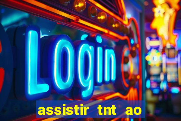 assistir tnt ao vivo gratis online