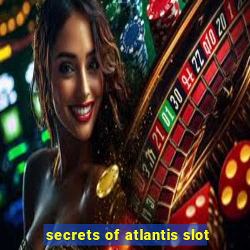 secrets of atlantis slot