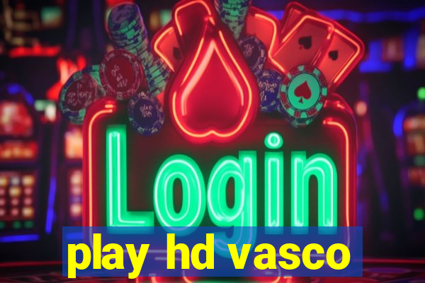 play hd vasco