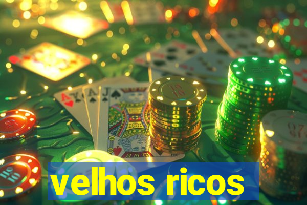 velhos ricos