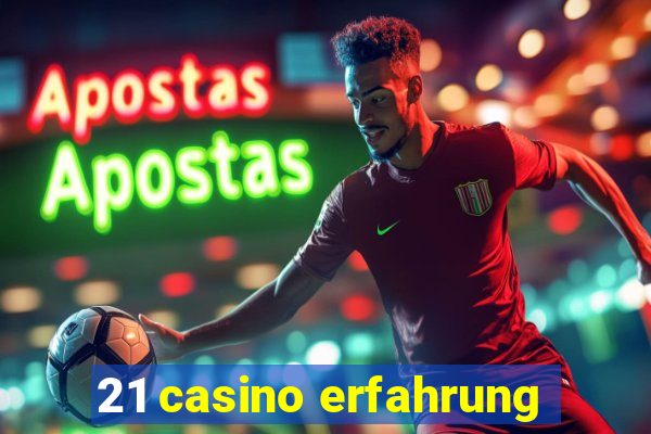 21 casino erfahrung