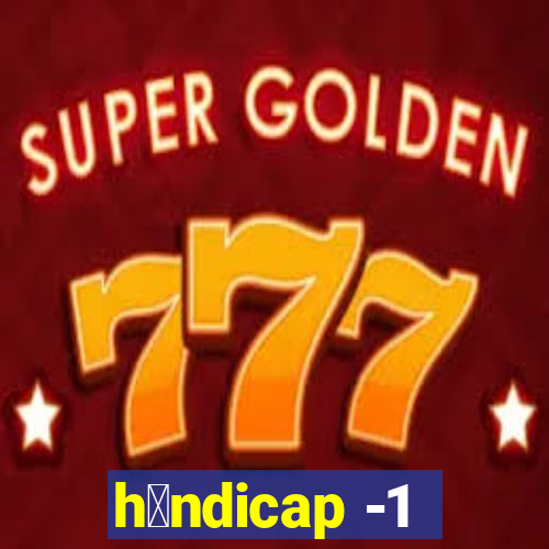 h谩ndicap -1