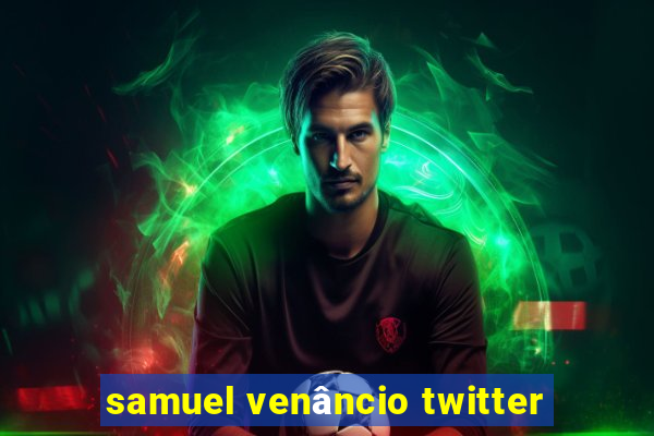 samuel venâncio twitter