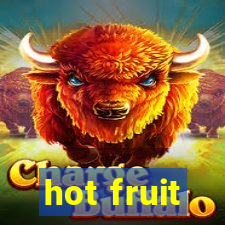 hot fruit