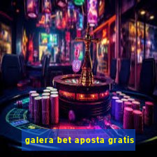 galera bet aposta gratis